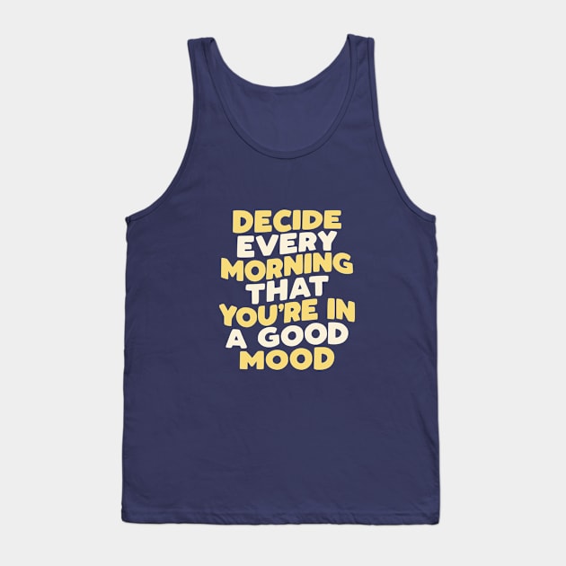 Decide Every Morning That You're in a Good Mood in Green Yellow and White Tank Top by MotivatedType